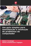 Um Edicoes Nosso Conhecimento Um guia simples para manutenção e resolução de problemas do computador