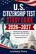 U.S. Citizenship Test Study Guide 2026–2027: 128 Official Civics Questions, Easy Answers, Practice Tests, and Interview Prep for the Naturalization Exam