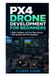 PX4 Drone Development for Beginners: Build, Configure, and Test Open-Source UAV Systems with PX4 Autopilot