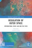 Regulation of Outer Space: International Space Law and the State