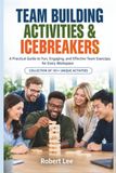 Team Libri GmbH Team Building Activities & Icebreakers: The Complete Playbook for Office Teams