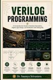 VERILOG PROGRAMMING: A Comprehensive Guide to Hardware Description, Digital Logic Design, and Verification with Verilog HDL