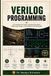 VERILOG PROGRAMMING: A Comprehensive Guide to Hardware Description, Digital Logic Design, and Verification with Verilog HDL