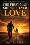 The Libri GmbH The First Man She Will Ever Love: How Fathers Shape the Woman Their Daughters Become — and the Love They Will Spend a Lifetime Looking For