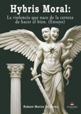 Hybris Moral: La violencia que nace de la certeza de hacer el bien (ensayo)