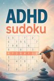 ADHD Sudoku: Designed to Soothe ADHD Minds, Improve Concentration, and Encourage Relaxation | 6x9 Inches, 100 Pages | 100+ Puzzles | Solutions Included
