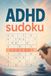 ADHD Sudoku: Designed to Soothe ADHD Minds, Improve Concentration, and Encourage Relaxation | 6x9 Inches, 100 Pages | 100+ Puzzles | Solutions Included