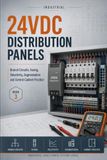 INDUSTRIAL 24VDC DISTRIBUTION AND PROTECTION: Branch Circuits, Electronic Protection, Fuses, Selectivity, Voltage Drop, Fault Containment and Industrial Design: 3