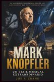 Mark Knopfler: Un Viaje Musical Extraordinario: La inspiradora historia de uno de los guitarristas más influyentes del rock