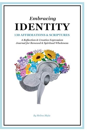 Embracing Identity: 130 Affirmations & Scriptures | A Reflection & Creative Expression Journal for Renewal & Spiritual Wholeness