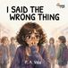 I Said The Wrong Thing