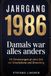 Jahrgang 1986 - Damals war alles anders: 101 Erinnerungen an eine Zeit vor Smartphone und Streaming