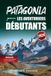 PATAGONIA pour LES AVENTURIERS DÉBUTANTS: Guide d'aventure en plein air de 7 jours avec sentiers pittoresques et conseils pratiques de voyage
