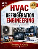 HVAC and Refrigeration Engineering: Analysis, Design, and Applications