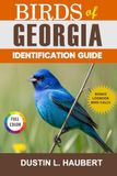 BIRDS OF GEORGIA IDENTIFICATION GUIDE: A beginner’s field guide to explore over 80 iconic bird species with logbook