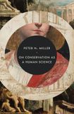 On Princeton University Press E. H. Gombrich Lecture Series- On Conservation as a Human Science
