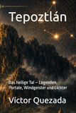 Tepoztlán: Das heilige Tal – Legenden, Portale, Windgeister und Lichter
