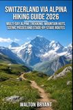 SWITZERLAND VIA ALPINA HIKING GUIDE 2026