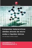 Compostos Edicoes Nosso Conhecimento Compostos heterocíclicos obtidos através de micro-ondas e líquidos iónicos: Uma abordagem sintética ecológica