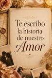 Te escribo la historia de nuestro Amor