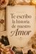 Te escribo la historia de nuestro Amor