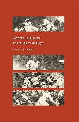 Contra Centro de Estudios Europa Hispánica Contra la guerra. Los Desastres de Goya Paperback