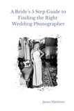 A Bride’s 5 Step Guide to Finding the Right Wedding Photographer