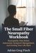 The Small Fiber Neuropathy Workbook: Neuropathic Pain Relief, Autonomic Symptom Management, and Getting Your Life Back