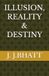 ILLUSION, REALITY & DESTINY