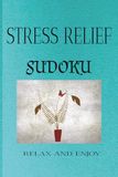 STRESS RELIEF SUDOKU PUZZLE BOOK: Sudoku Puzzles for Stress Relief | Help Calm the Mind, Relax, and Focus | 6x9 inches | 50+ Puzzles | Solutions Included