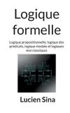 Logique BoD - Books on Demand Logique formelle: Logique propositionnelle, logique des prédicats, logique modale et logiques non classiques Paperback