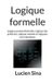 Logique BoD - Books on Demand Logique formelle: Logique propositionnelle, logique des prédicats, logique modale et logiques non classiques Paperback