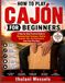 How Independently Published How To Play Cajón For Beginners: A Step-by-Step Practical Guide to Mastering Hand Technique, Rhythm, Grooves, Fills, and Performance from Your First Beat
