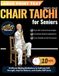 Chair Tai-Chi for Seniors: 10-Minute Moving Meditations to Cultivate Soft Strength, Improve Balance, and Soothe Stiff Joints (With Step-by-Step Illustrations)
