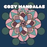 Cozy Mandalas: Easy and Relaxing Mandala Designs to Slow Down and Be Present