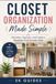 Closet Organization Made Simple: Declutter, Organize, and Create a Wardrobe You'll Actually Wear