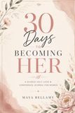 30 Days to Becoming Her: A Guided Self-Love and Confidence Journal for Women