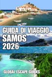 GUIDA Samos GUIDA DI VIAGGIO SAMOS: Guida di viaggio di Samos 2026: la guida completa per esperti su spiagge, città storiche, villaggi nascosti, sentieri ... vinicole e autentiche esperienze isolane.
