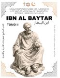 Ibn Al Baytar - Gran Compendio sobre las Fuerzas de los simples Medicinales y Alimentos: Colección de Botánica y Remedios Naturales: TOMO II
