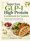 Super Easy GLP-1 High Protein Cookbook for Seniors