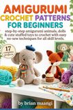 AMIGURUMI CROCHET PATTERNS FOR BEGINNERS.