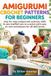 AMIGURUMI CROCHET PATTERNS FOR BEGINNERS.