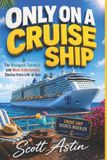 Only Independently Published Only On A Cruise Ship: The Strangest, Funniest, and Most Unbelievable Stories From Life At Sea Paperback