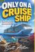 Only Independently Published Only On A Cruise Ship: The Strangest, Funniest, and Most Unbelievable Stories From Life At Sea Paperback