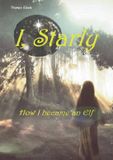I, BoD - Books on Demand I, Starly: How I became an Elf