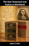 The New Testament and Psalms in Shorthand: A Study of a Seventeenth-Century Miniature Book Printed in the Shorthand System of Jeremiah Rich (Circa 1660)