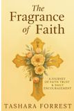 The Fragrance of Faith: A Journey of Faith Trust & Daily Encouragement Paperback