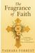 The Fragrance of Faith: A Journey of Faith Trust & Daily Encouragement Paperback