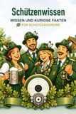 Schützenwissen - Wissen und kuriose Fakten für Schützenvereine: Wissen über Schützenfest, Sportschützen, Schießsport, Traditionen, Orden, Bier, ... Zielscheiben und Vereinsleben, Armbrust