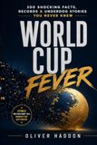 World Cup Fever: 200 Shocking Facts, Records & Underdog Stories You Never Knew